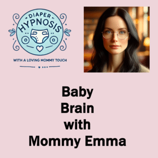 Diaper Hypnosis: Baby Brain with Mommy Emma