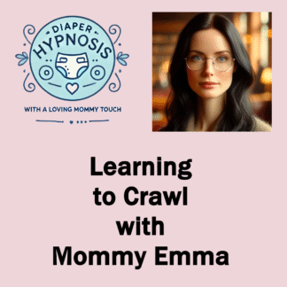 Diaper Hypnosis: Learning to Crawl with Mommy Emma