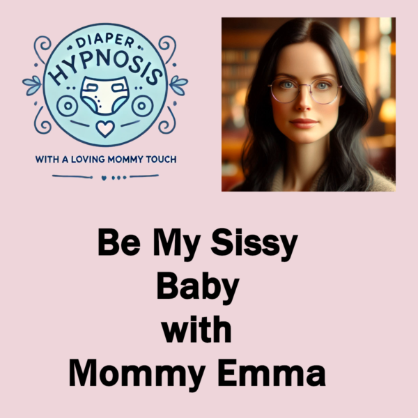 Be My Sissy Baby with Mommy Emma